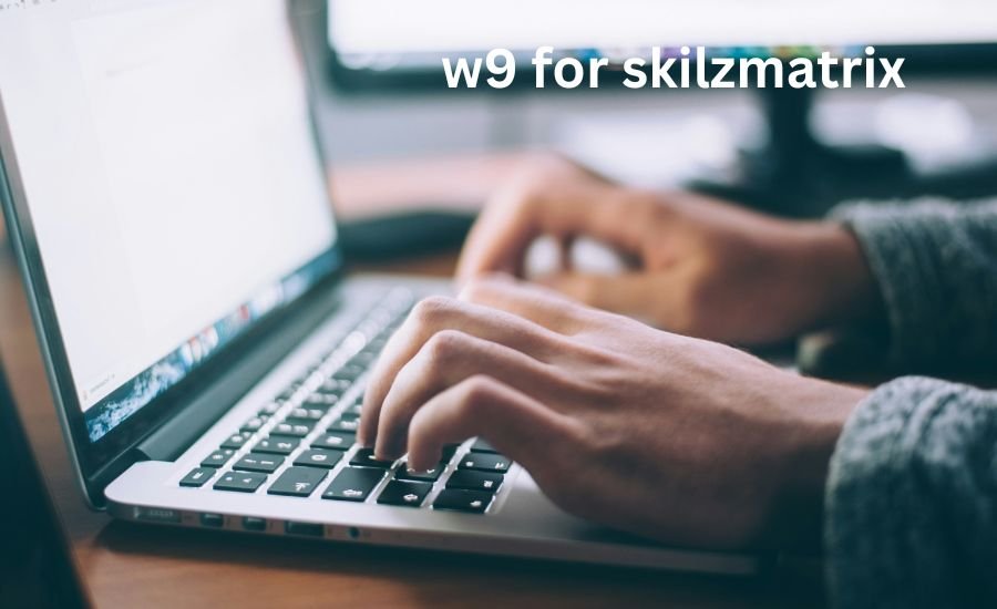 Everything You Need to Know About W9 for Skilzmatrix: A Simple Guide