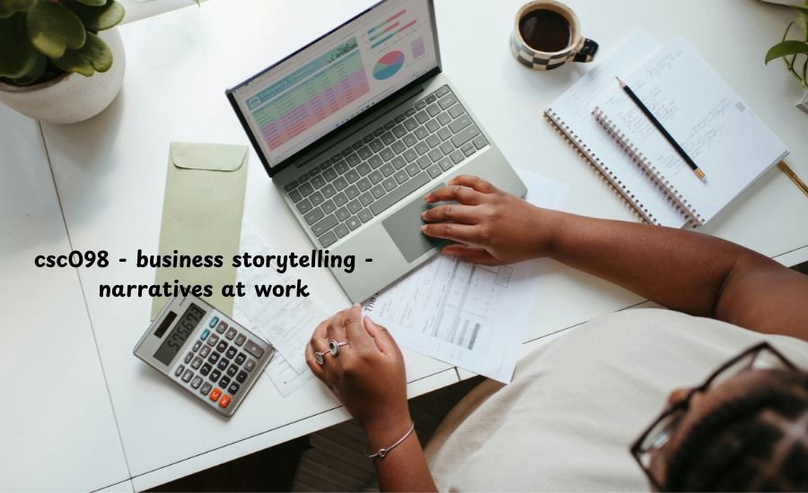 csc098 - business storytelling - narratives at work