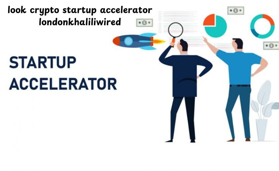 look crypto startup accelerator londonkhaliliwired